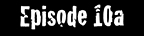 Season 2, Episode 10a