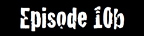 Season 2, Episode 10b